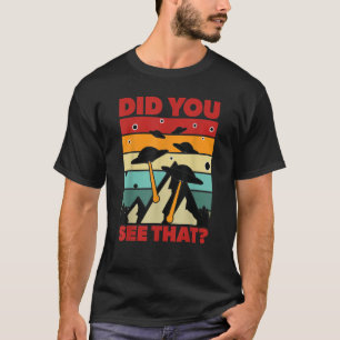 UAP haben Sie gesehen, dass Alien Invasion T-Shirt