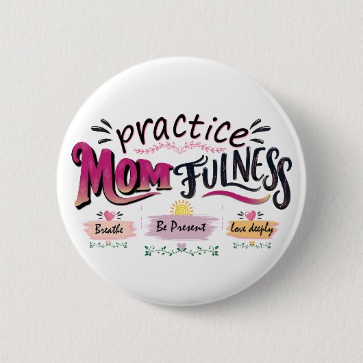 Übe Mütterlichkeit Mindful Mom Quote Art Button (Vorderseite)