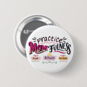 Übe Mütterlichkeit Mindful Mom Quote Art Button (Vorne & Hinten)