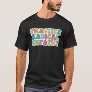 Übe radikale Empathie T-Shirt