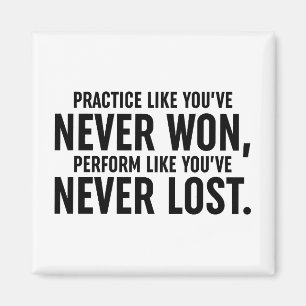 Üben, als hätten Sie noch nie gewonnen Magnet