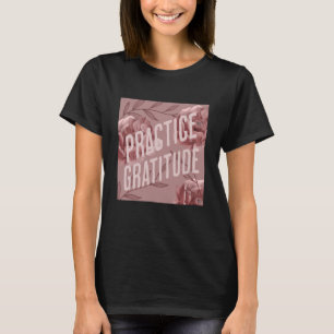 Üben Sie Dankbarkeit für sich selbst und andere T-Shirt