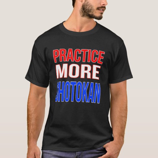 Üben Sie mehr Shotokan T-Shirt (Vorderseite)