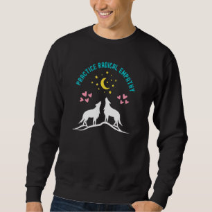 Üben Sie Radical Empathy Kindness Wolf Wolves Natu Sweatshirt