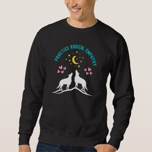 Üben Sie Radical Empathy Kindness Wolf Wolves Natu Sweatshirt (Vorderseite)