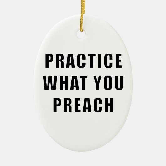 Üben Sie, was Sie predigen Keramik Ornament (Vorne)