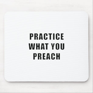 Üben Sie, was Sie predigen Mousepad