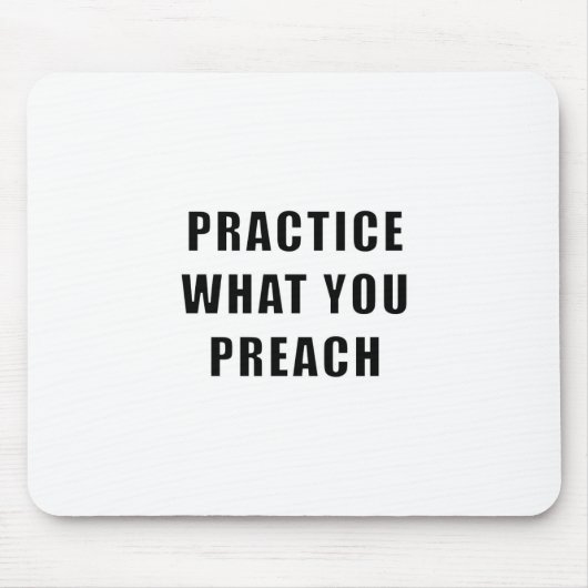 Üben Sie, was Sie predigen Mousepad (Vorne)