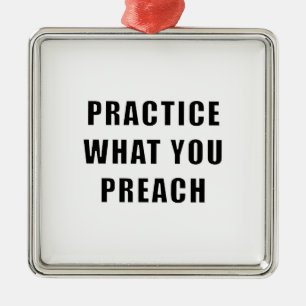 Üben Sie, was Sie predigen Ornament Aus Metall