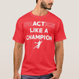 Üben Sie wie ein Champion T-Shirt