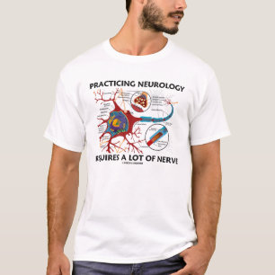 Übende Neurologie erfordert viel Nerv T-Shirt