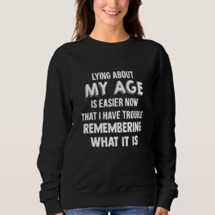 Über mein Alter zu lügen ist jetzt, da ich einen T Sweatshirt