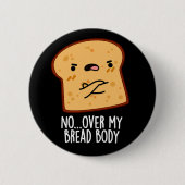 Über meinem Brot Körper Funny Food Puff Dark BG Button (Vorderseite)