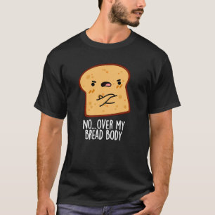 Über meinem Brot Körper Funny Food Puff Dark BG T-Shirt