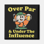Über Par und unter dem Einfluss Golf Trinken  Magnet (Vorne)