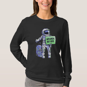 Überall außer Hier Universum Fahrt Weltraum Astron T-Shirt