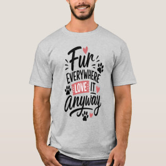Überall Fell, liebe es trotzdem - Hundemama-T-Shir T-Shirt