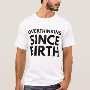 ÜBERDENKEN SEIT DER GEBURT FUNNY HUMOR TYPOGRAPHIE T-Shirt