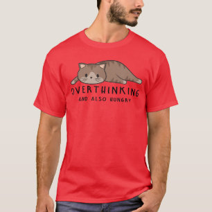Überdenkende und auch hungrige lustige Katzenliebh T-Shirt