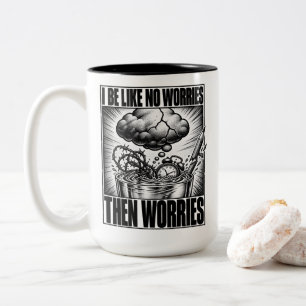 Überdenker Ich bin wie keine Sorgen dann Sorgen Me Zweifarbige Tasse