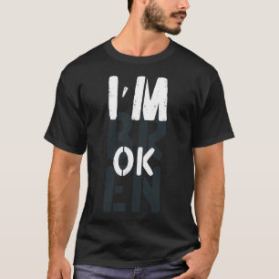 Überdosierung Bewusstsein, ich bin OK Broken Kumme T-Shirt
