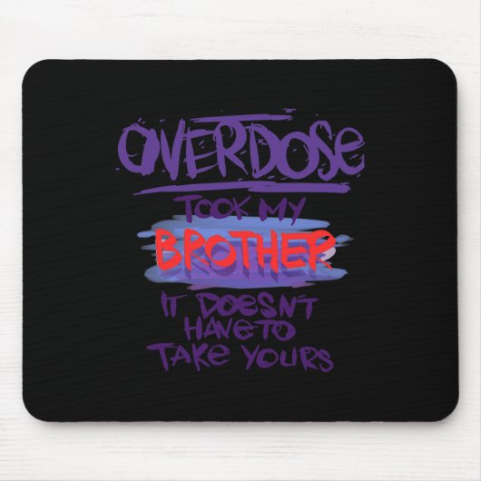 Überdosierung nahm meinen Bruder, es muss nicht ei Mousepad (Vorne)