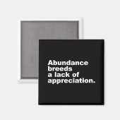 Überfluss führt zu einem Mangel an Wertschätzung Magnet (Vorderseite/Rückseite)