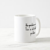 Überhaupt kein Problem Kaffeetasse (VorderseiteRechts)