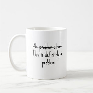 Überhaupt kein Problem Kaffeetasse