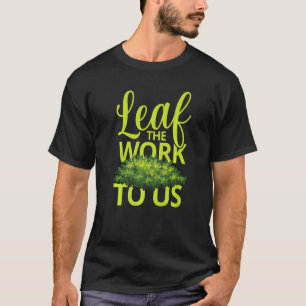 Überlassen Sie die Arbeit uns für Landschaftsgärtn T-Shirt