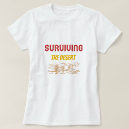 Überleben in der Wüste Wüstencamping T-Shirt