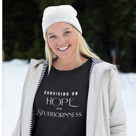 Überleben mit Hoffnung und Sturheit Sweatshirt