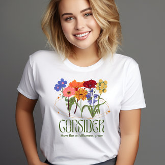 Überlegen Sie, wie die Wildblumen wachsen T-Shirt
