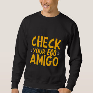 Überprüfe dein Ego, Amigo - Sweatshirt