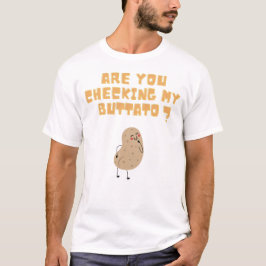 Überprüfen Sie meine Buttato (Potato) ? T-Shirt