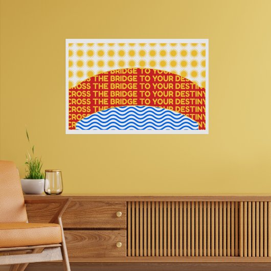 Überqueren Sie die Brücke zu Ihrem Schicksal Mauer Poster (Wohnzimmer 2)