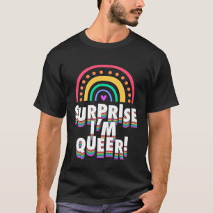 Überraschung, dass ich Queen LGBTQ Gay bin, der Bo T-Shirt
