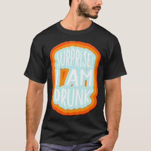 Überraschung Ich bin betrunken 1 T-Shirt