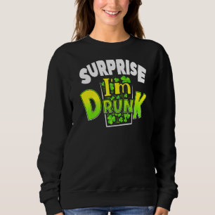 Überraschung Ich bin Betrunken St Patrick's Day Fu Sweatshirt