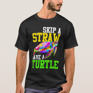 Überspringe einen Strohhalm, rette eine Schildkröt T-Shirt