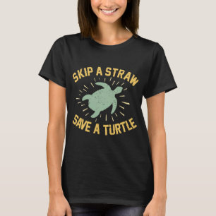Überspringe einen Strohhalm, rette eine Schildkröt T-Shirt