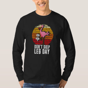 Überspringe keinen Beintag  Bodybuilding Flamingo  T-Shirt