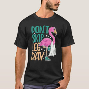 Überspringen Sie nicht Leg Day Niedlich Flamingo F T-Shirt