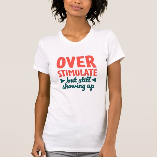 Überstimuliert, aber immer noch da - Text T-Shirt (Vorderseite)