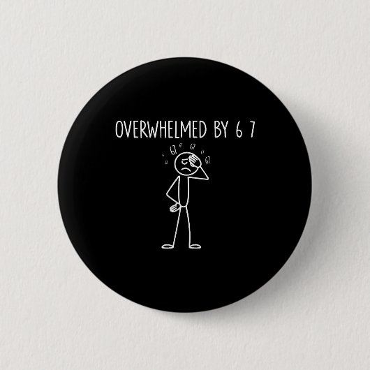Überwältigt von 6 7 Meme 67 Sechs Sieben 6 7 Button (Vorderseite)