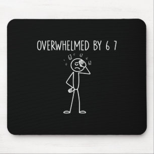 Überwältigt von 6 7 Meme 67 Sechs Sieben 6 7 Mousepad