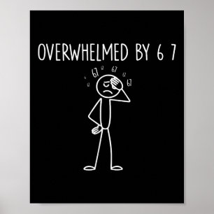 Überwältigt von 6 7 Meme 67 Sechs Sieben 6 7 Poster