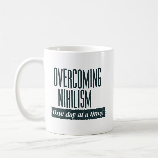 Überwindung des Nihilismus | Funny Sprichwort Kaffeetasse (Links)