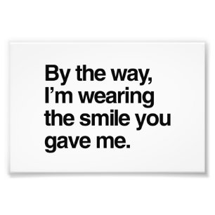 Übrigens trage ich das Lächeln, das Sie mich gab Fotodruck