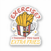 Übung, dachte ich, Sie sagten extra Fries Aufkleber (Vorderseite)